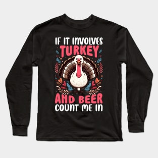 If it involves Turkey and Beer Count me in Long Sleeve T-Shirt